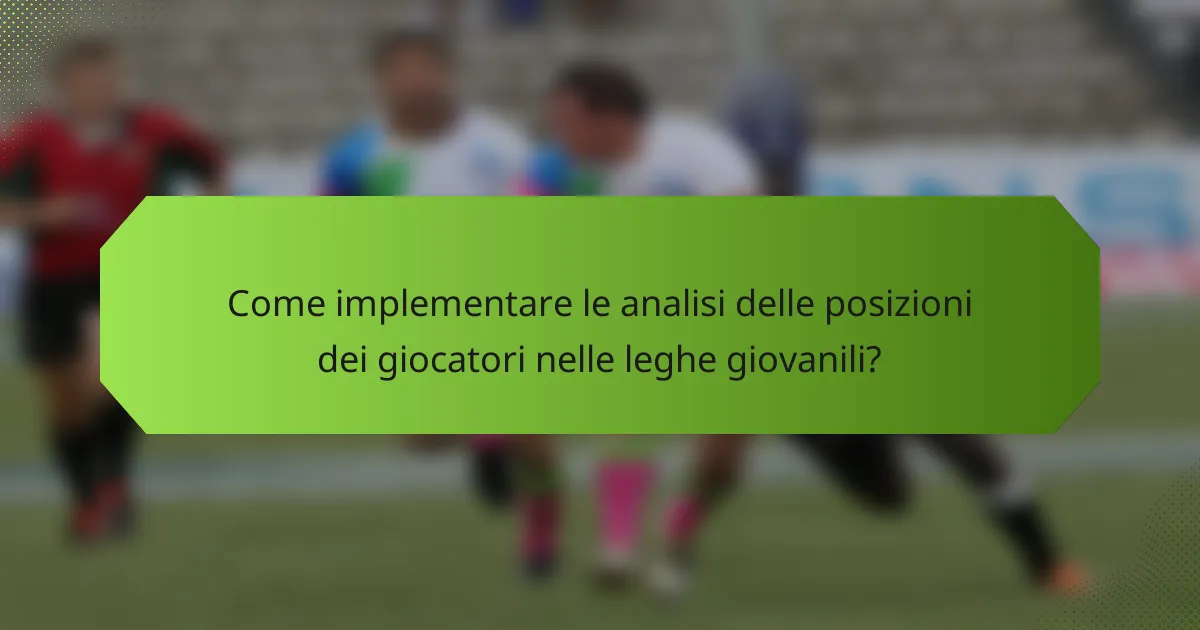 Come implementare le analisi delle posizioni dei giocatori nelle leghe giovanili?