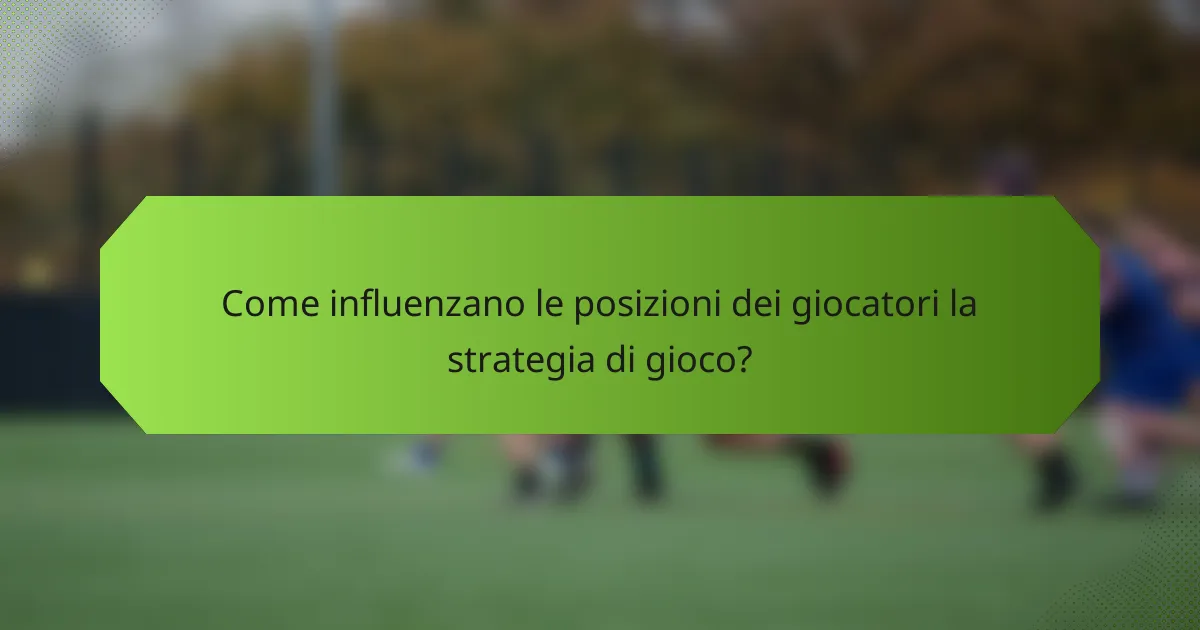 Come influenzano le posizioni dei giocatori la strategia di gioco?