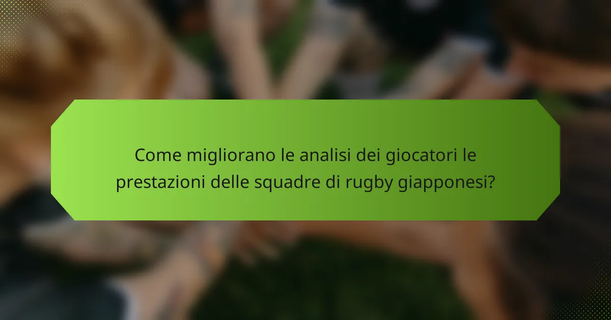 Come migliorano le analisi dei giocatori le prestazioni delle squadre di rugby giapponesi?