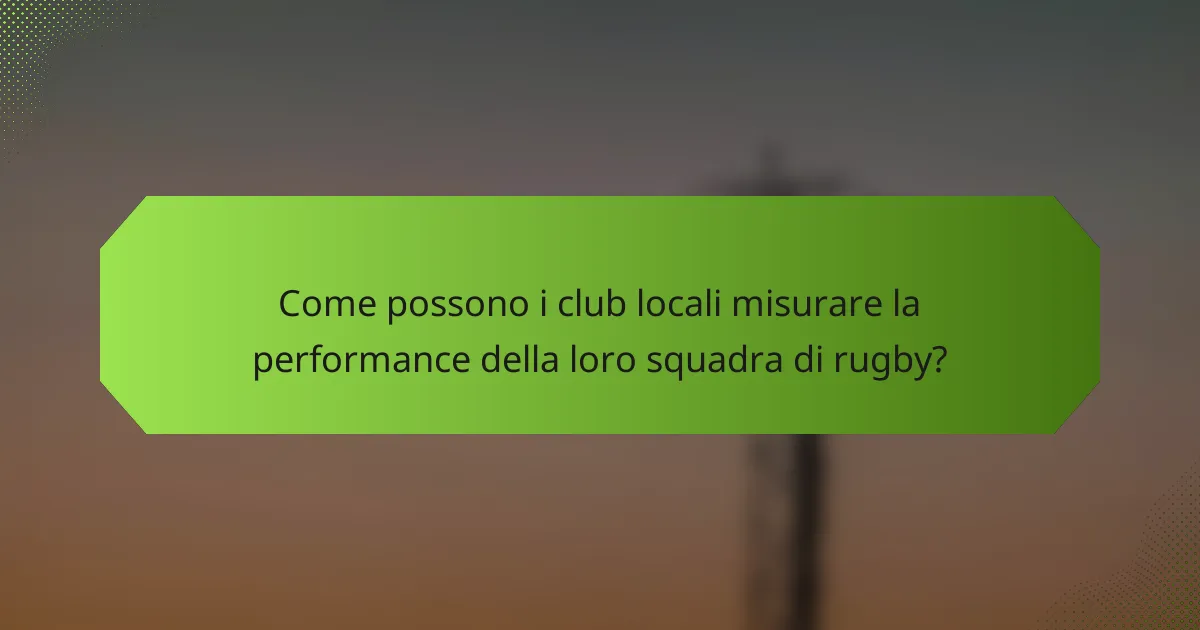 Come possono i club locali misurare la performance della loro squadra di rugby?
