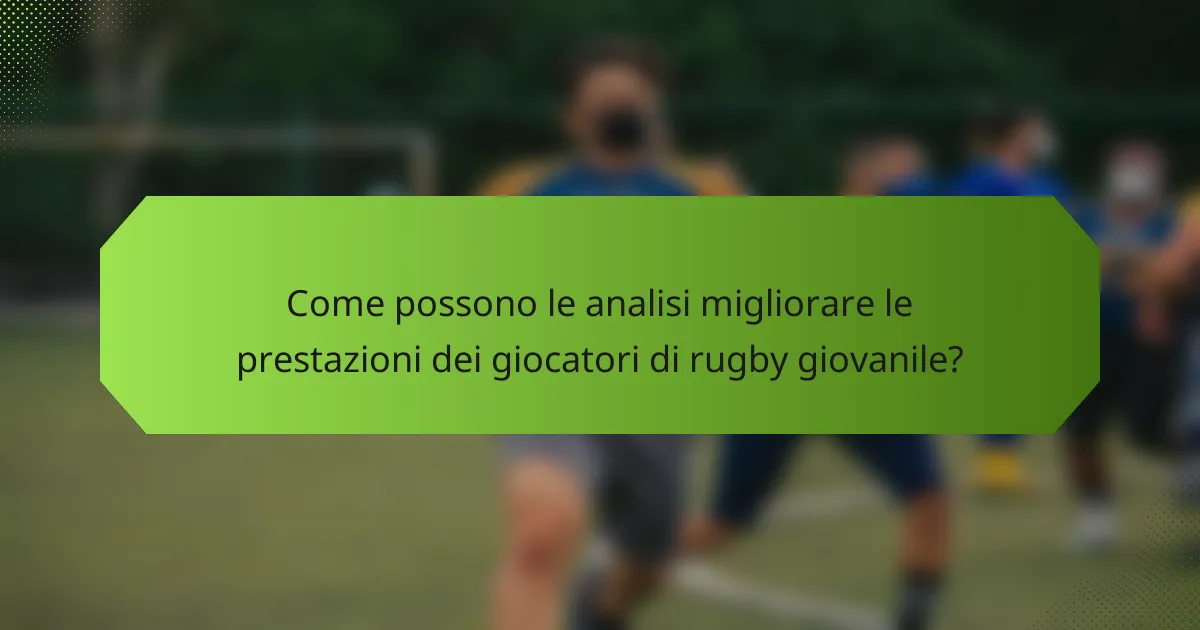Come possono le analisi migliorare le prestazioni dei giocatori di rugby giovanile?