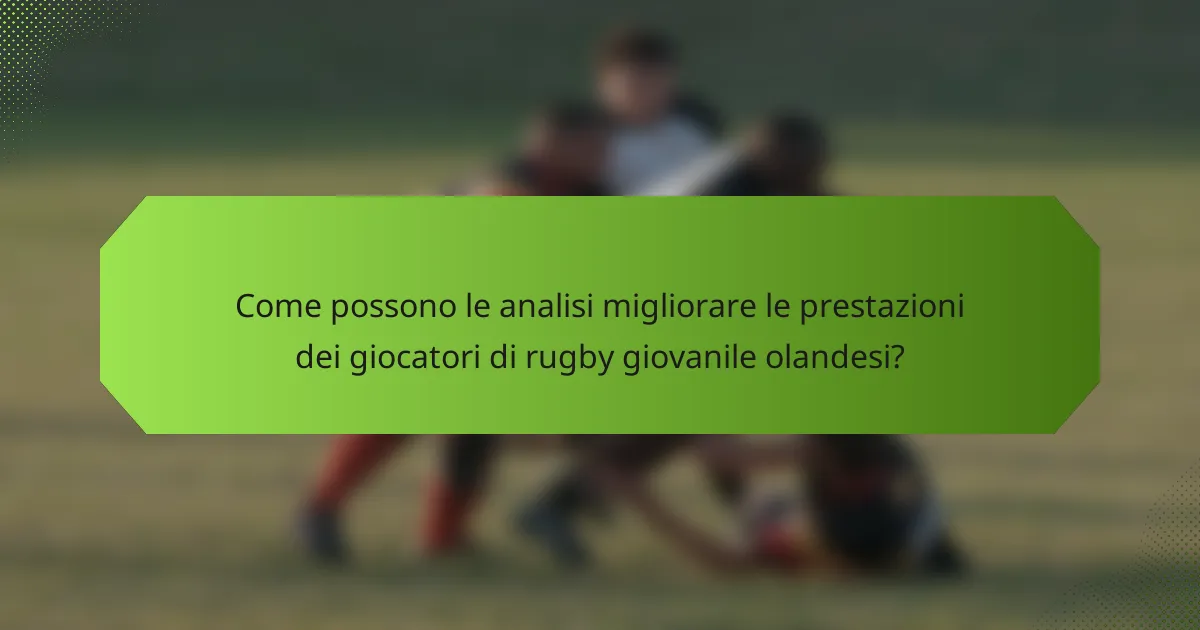 Come possono le analisi migliorare le prestazioni dei giocatori di rugby giovanile olandesi?
