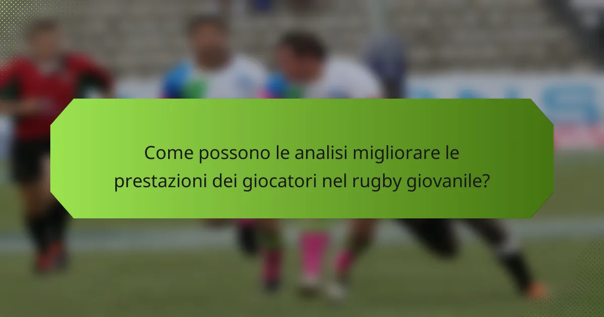 Come possono le analisi migliorare le prestazioni dei giocatori nel rugby giovanile?