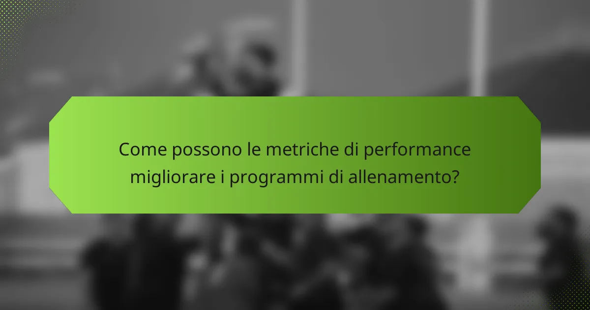 Come possono le metriche di performance migliorare i programmi di allenamento?