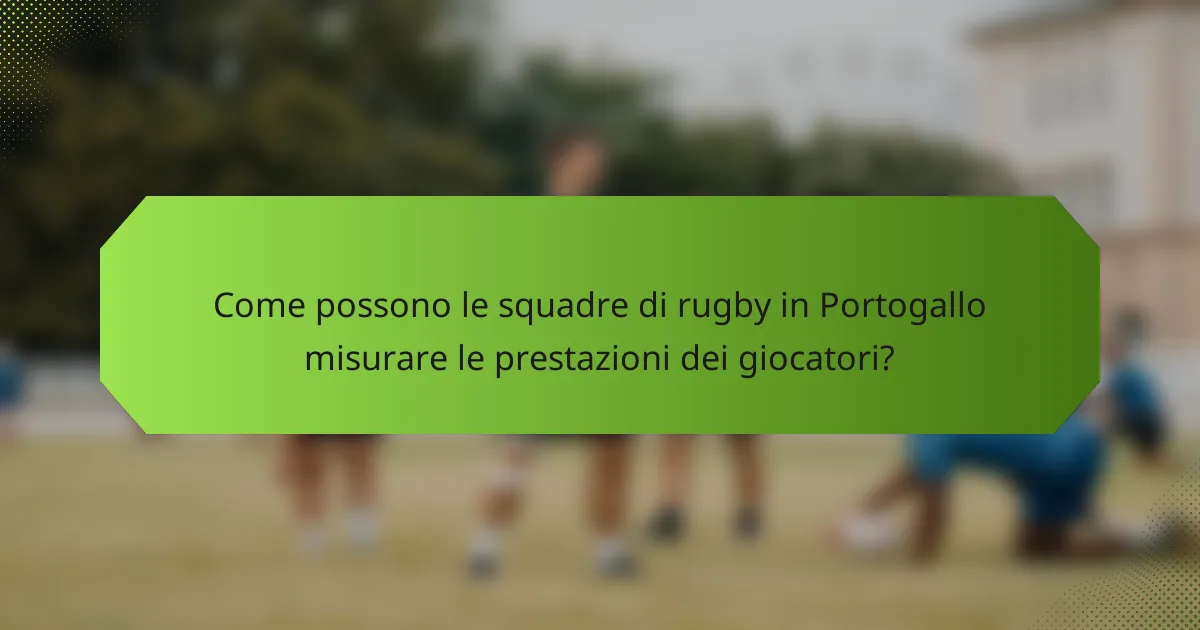 Come possono le squadre di rugby in Portogallo misurare le prestazioni dei giocatori?