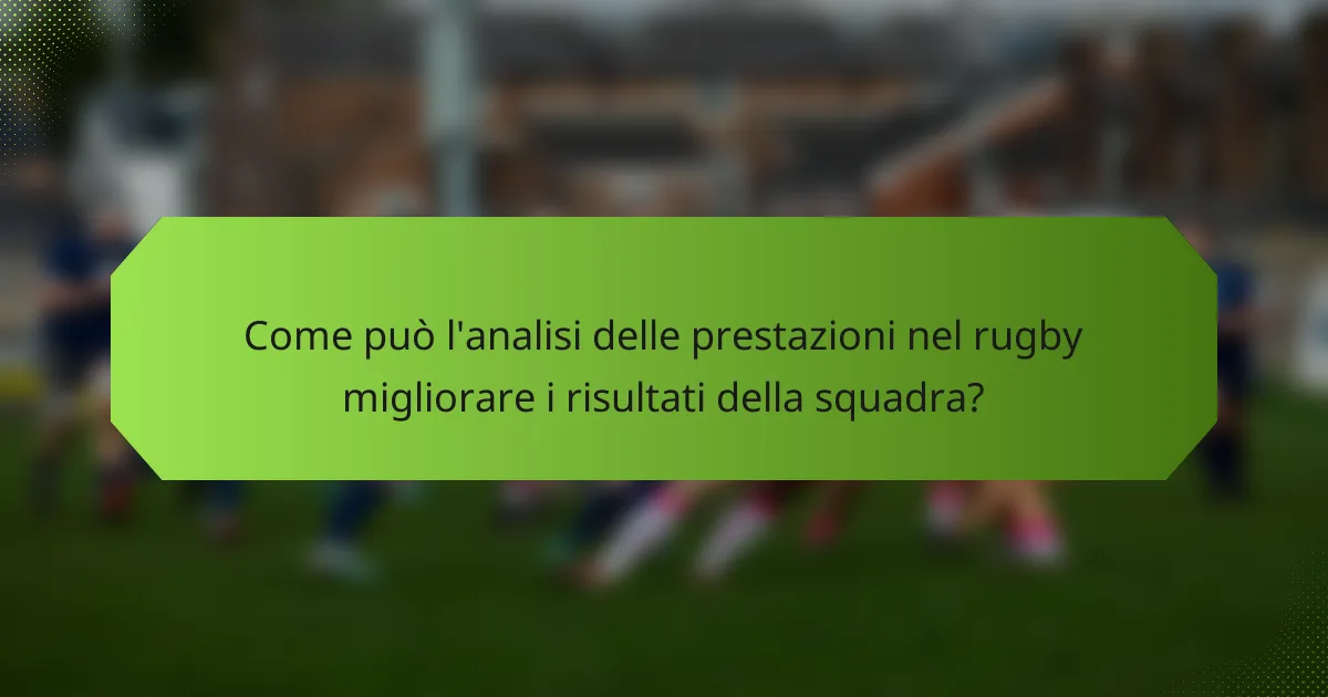 Come può l'analisi delle prestazioni nel rugby migliorare i risultati della squadra?