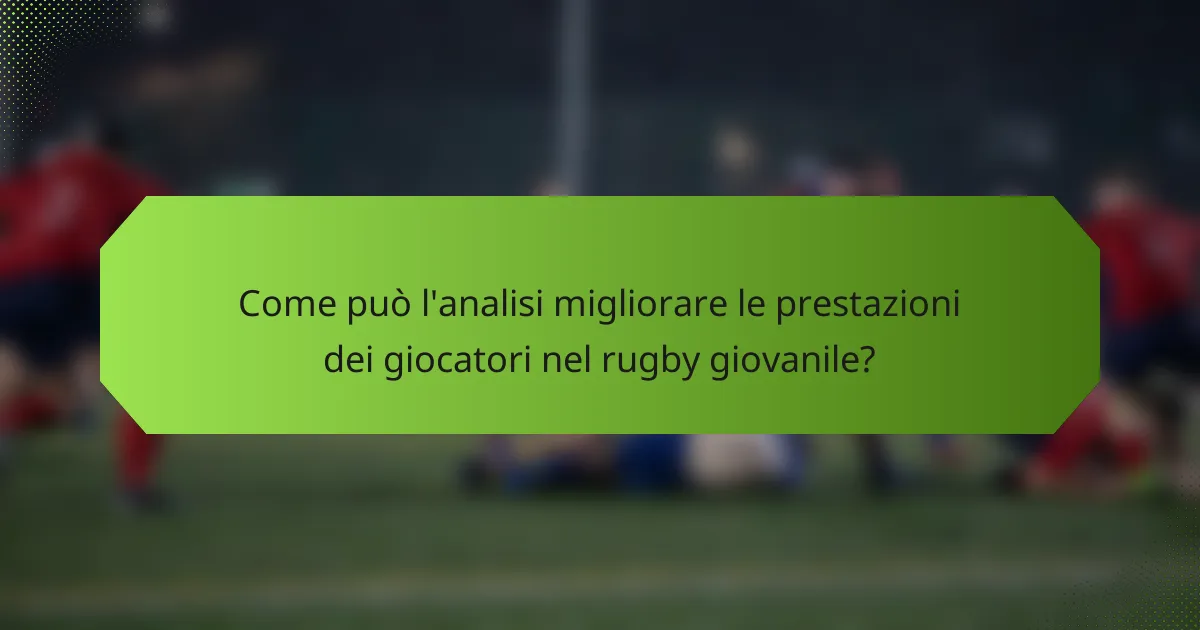 Come può l'analisi migliorare le prestazioni dei giocatori nel rugby giovanile?