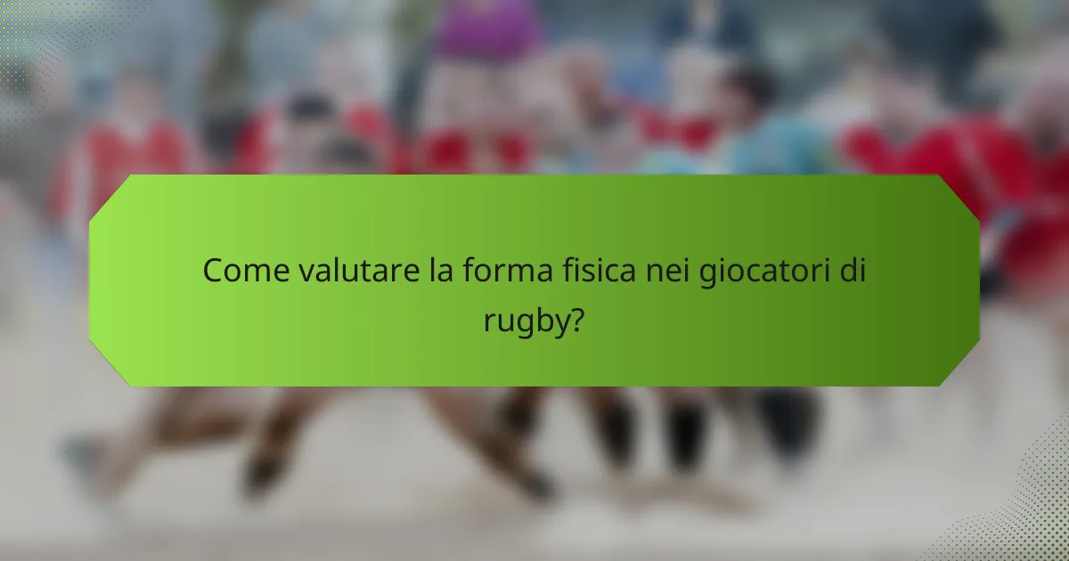 Come valutare la forma fisica nei giocatori di rugby?