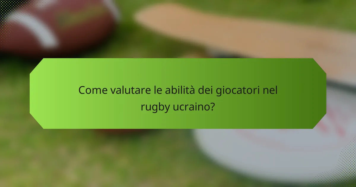 Come valutare le abilità dei giocatori nel rugby ucraino?