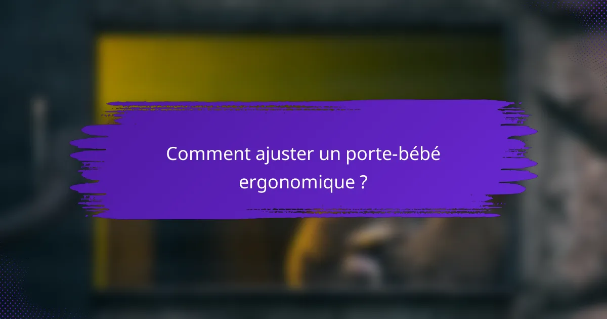 Comment ajuster un porte-bébé ergonomique ?