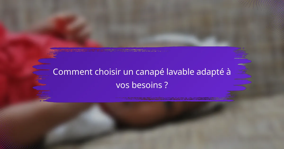 Comment choisir un canapé lavable adapté à vos besoins ?