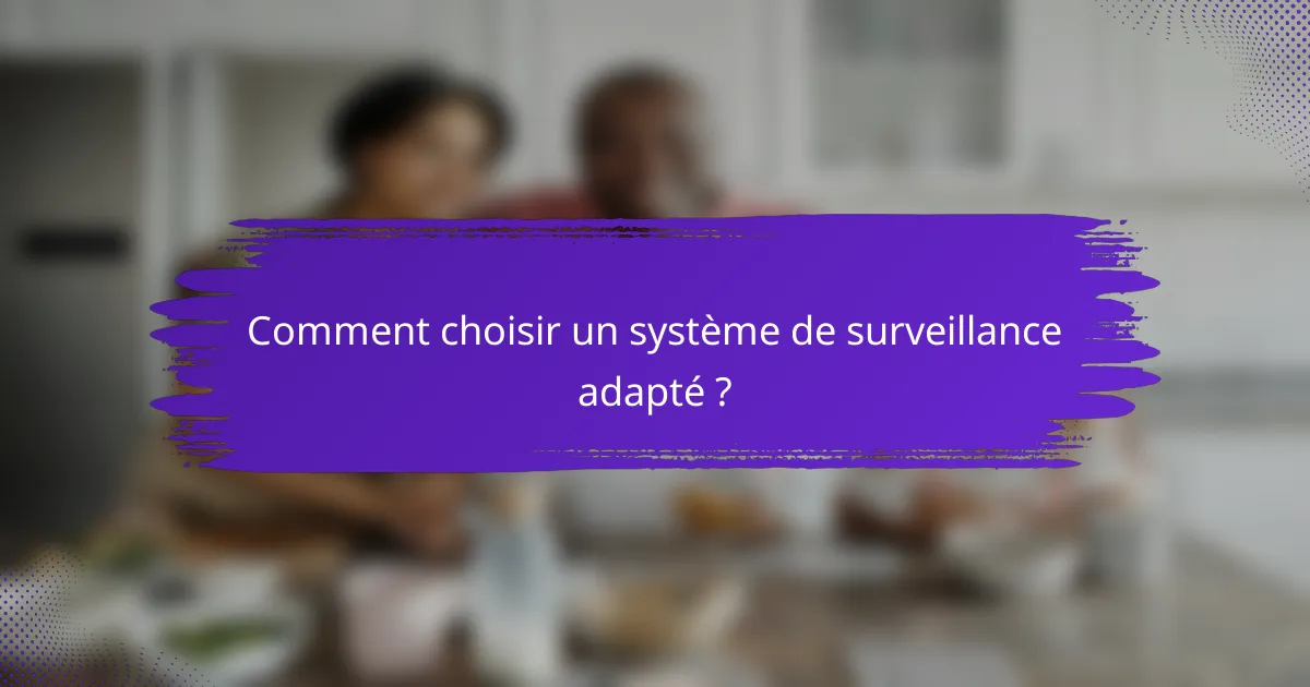 Comment choisir un système de surveillance adapté ?