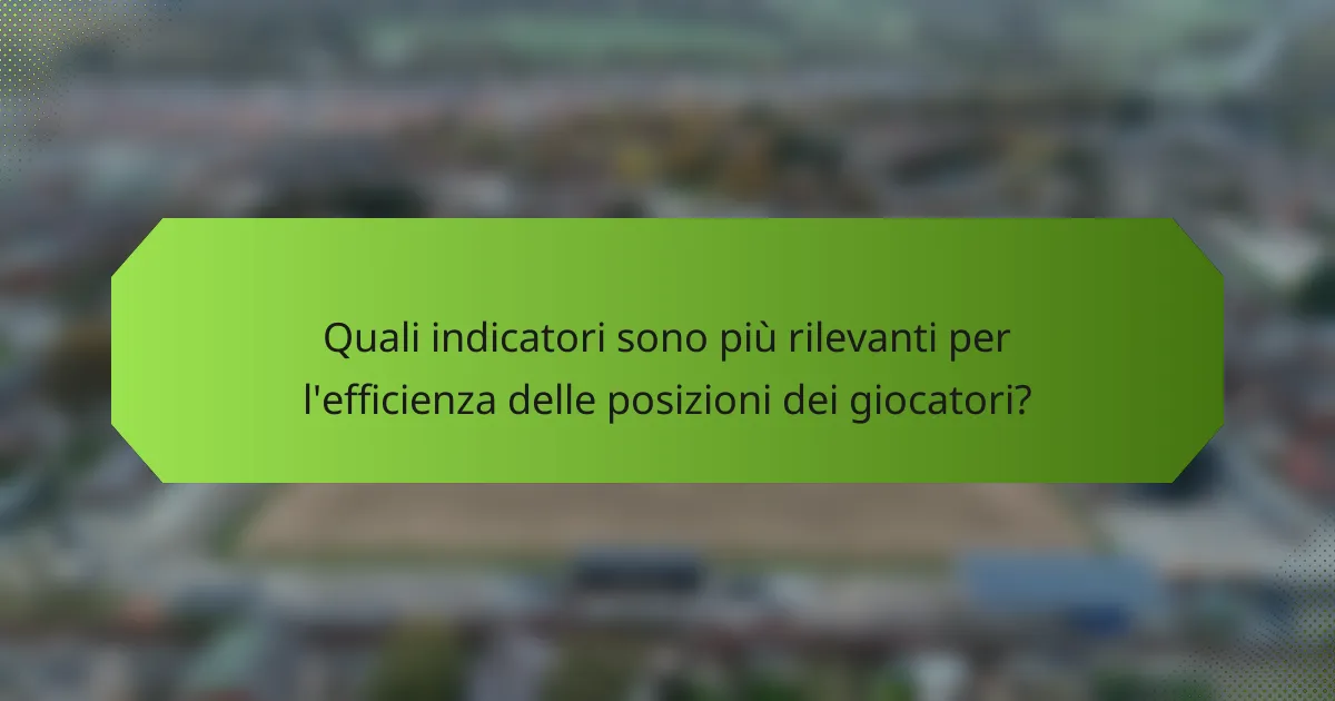 Quali indicatori sono più rilevanti per l'efficienza delle posizioni dei giocatori?