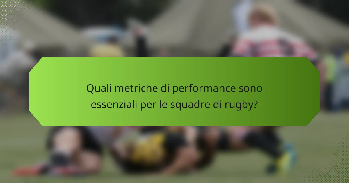 Quali metriche di performance sono essenziali per le squadre di rugby?
