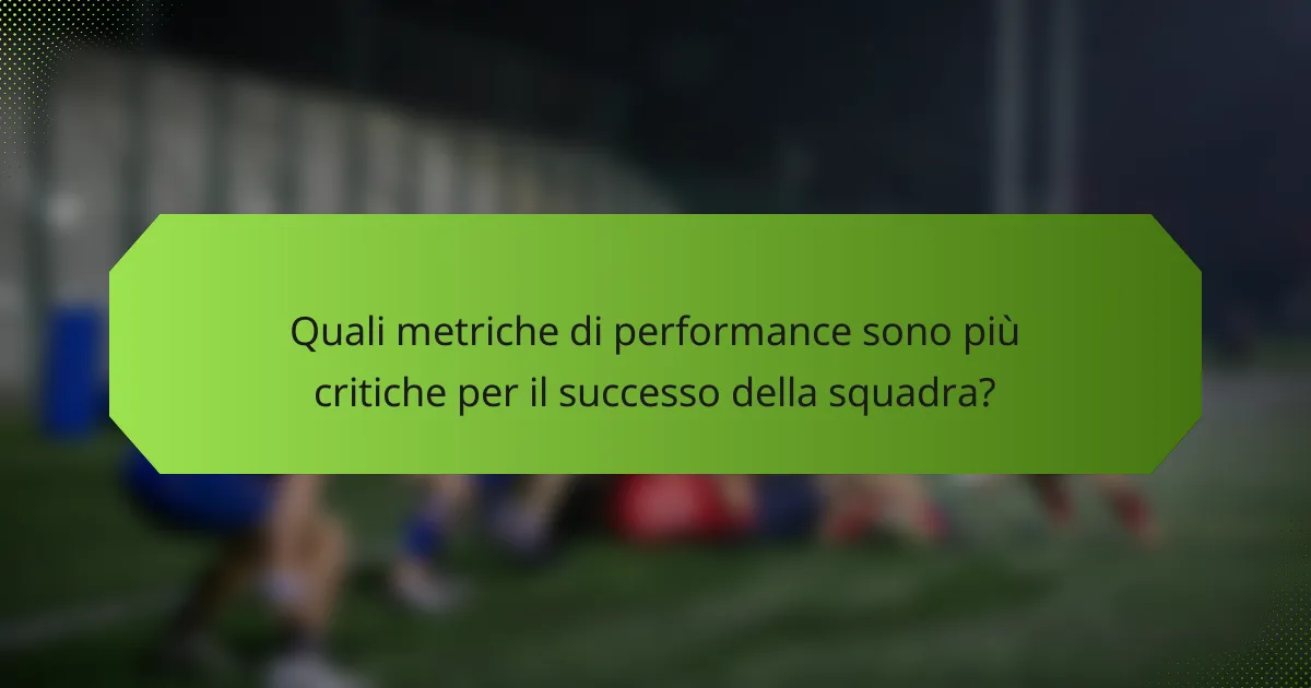 Quali metriche di performance sono più critiche per il successo della squadra?