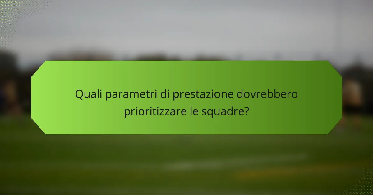 Quali parametri di prestazione dovrebbero prioritizzare le squadre?