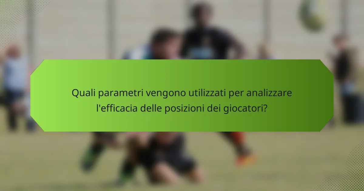 Quali parametri vengono utilizzati per analizzare l'efficacia delle posizioni dei giocatori?