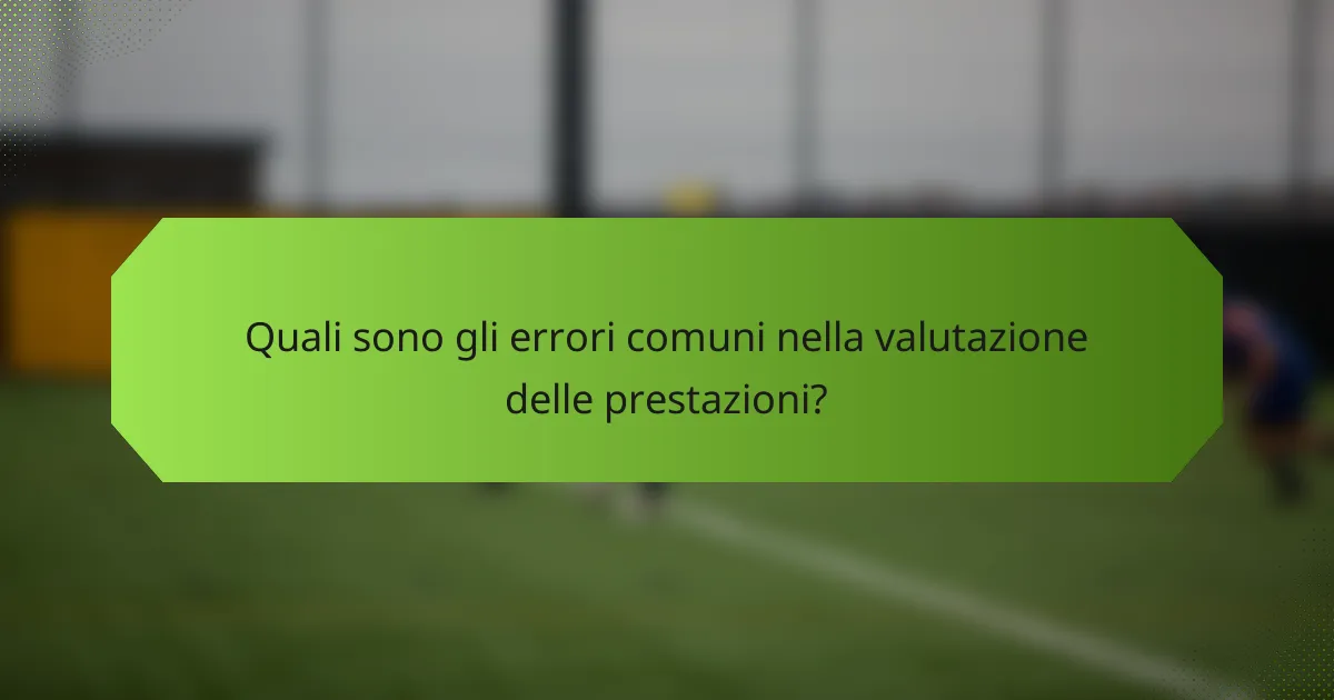 Quali sono gli errori comuni nella valutazione delle prestazioni?