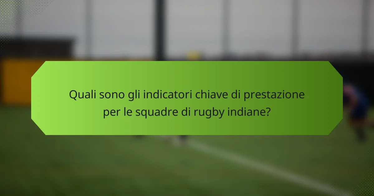 Quali sono gli indicatori chiave di prestazione per le squadre di rugby indiane?