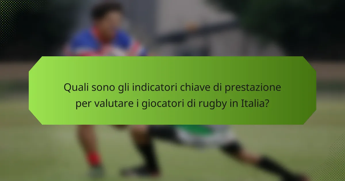 Quali sono gli indicatori chiave di prestazione per valutare i giocatori di rugby in Italia?