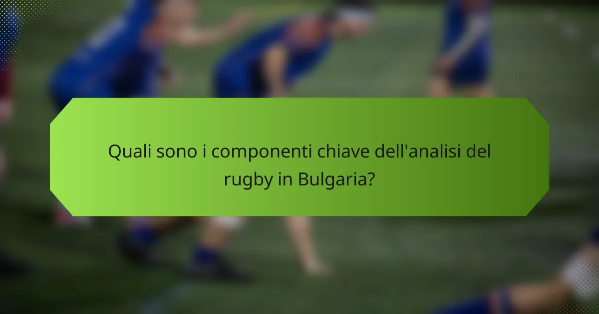 Quali sono i componenti chiave dell'analisi del rugby in Bulgaria?
