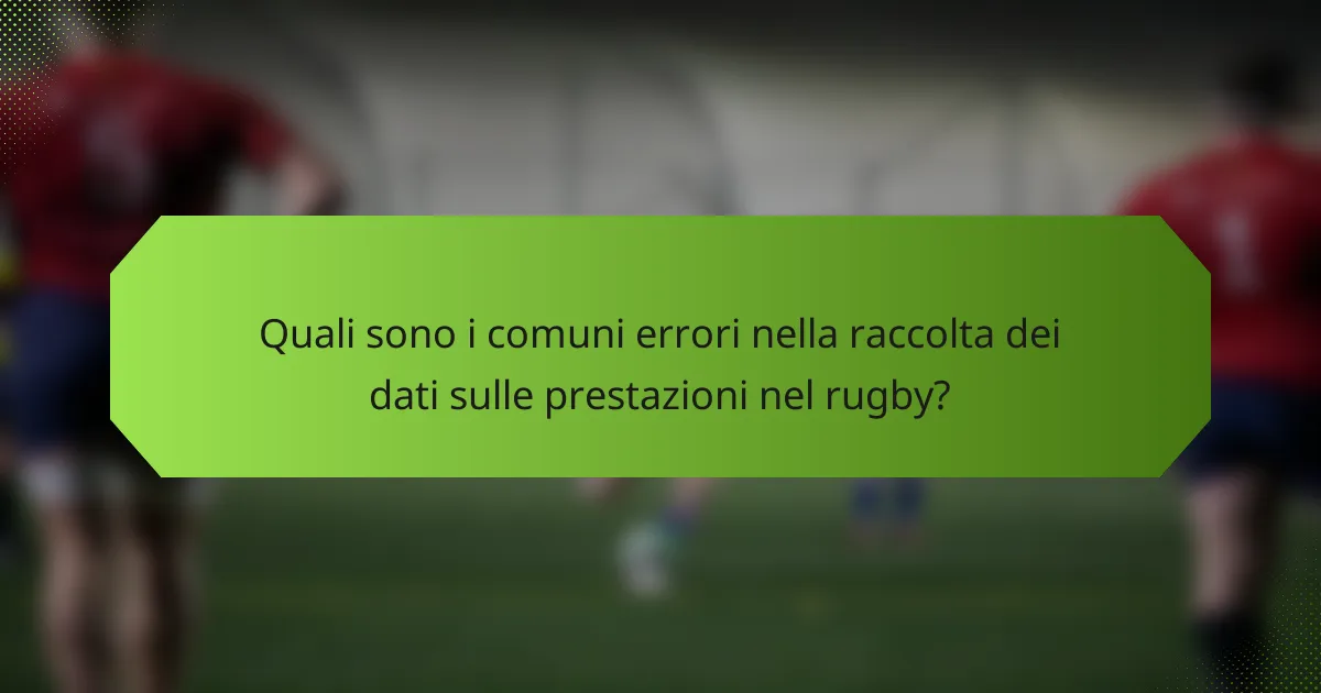Quali sono i comuni errori nella raccolta dei dati sulle prestazioni nel rugby?