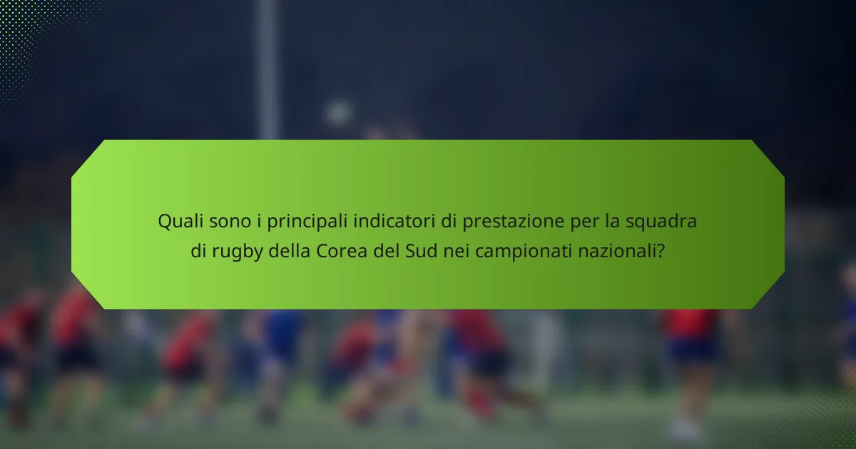Quali sono i principali indicatori di prestazione per la squadra di rugby della Corea del Sud nei campionati nazionali?