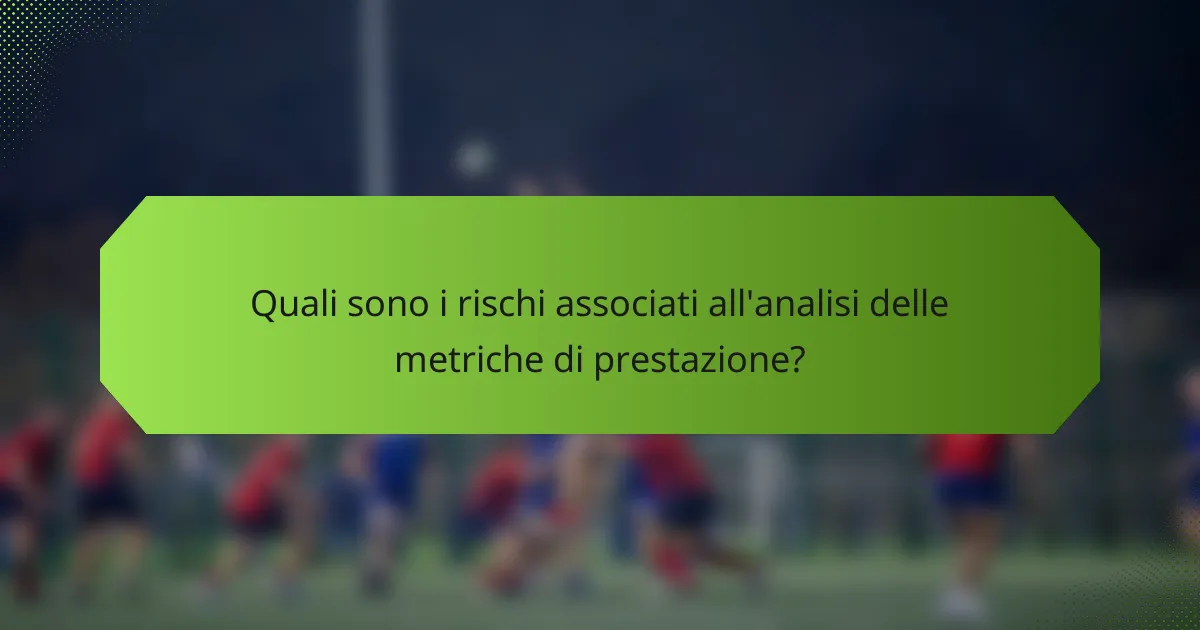 Quali sono i rischi associati all'analisi delle metriche di prestazione?