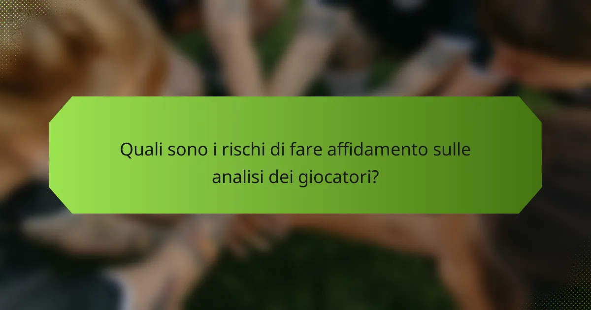 Quali sono i rischi di fare affidamento sulle analisi dei giocatori?
