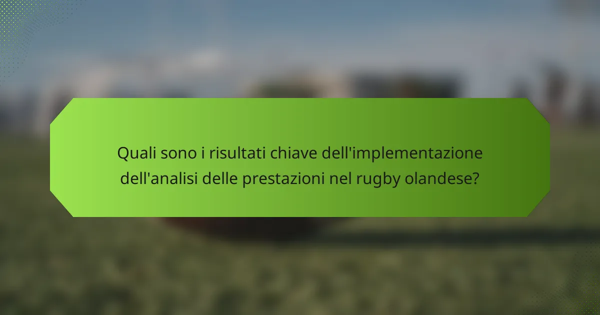 Quali sono i risultati chiave dell'implementazione dell'analisi delle prestazioni nel rugby olandese?