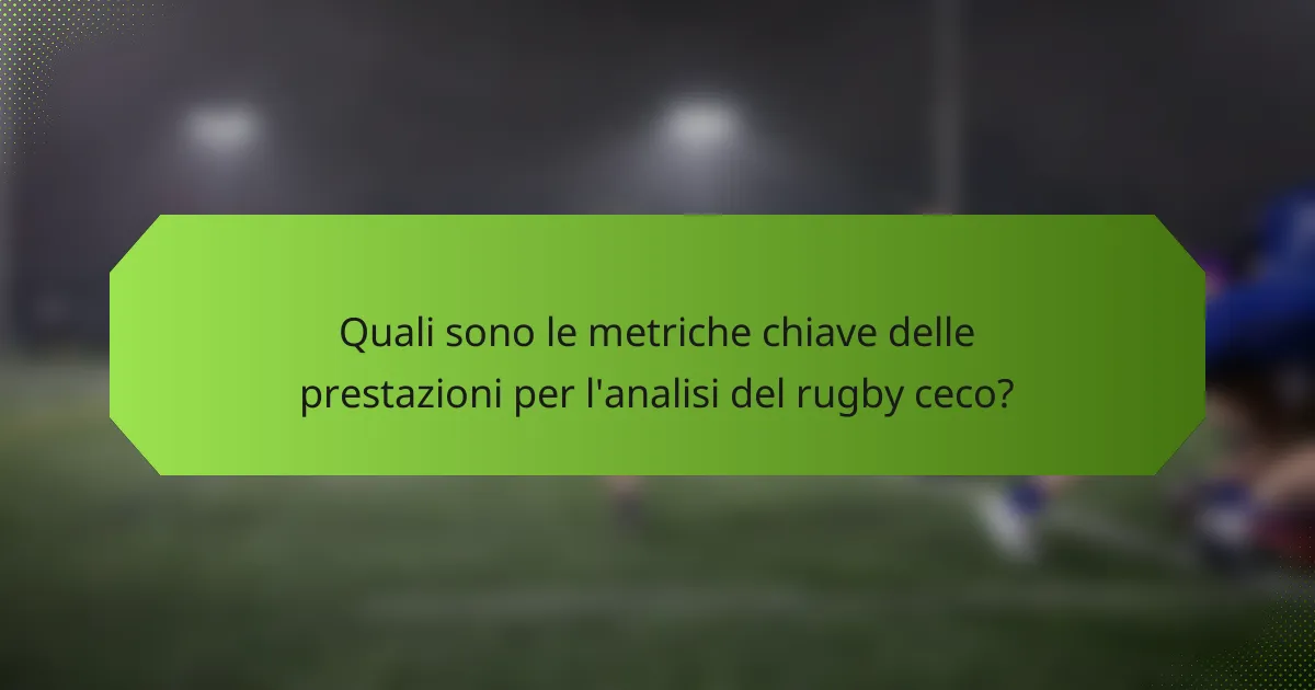 Quali sono le metriche chiave delle prestazioni per l'analisi del rugby ceco?