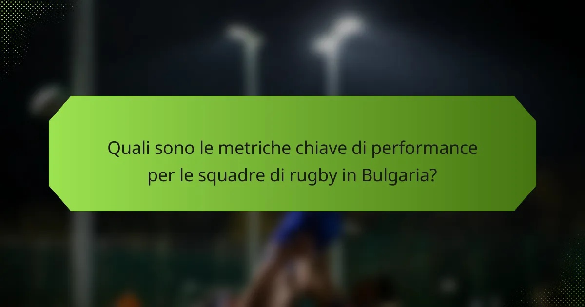 Quali sono le metriche chiave di performance per le squadre di rugby in Bulgaria?