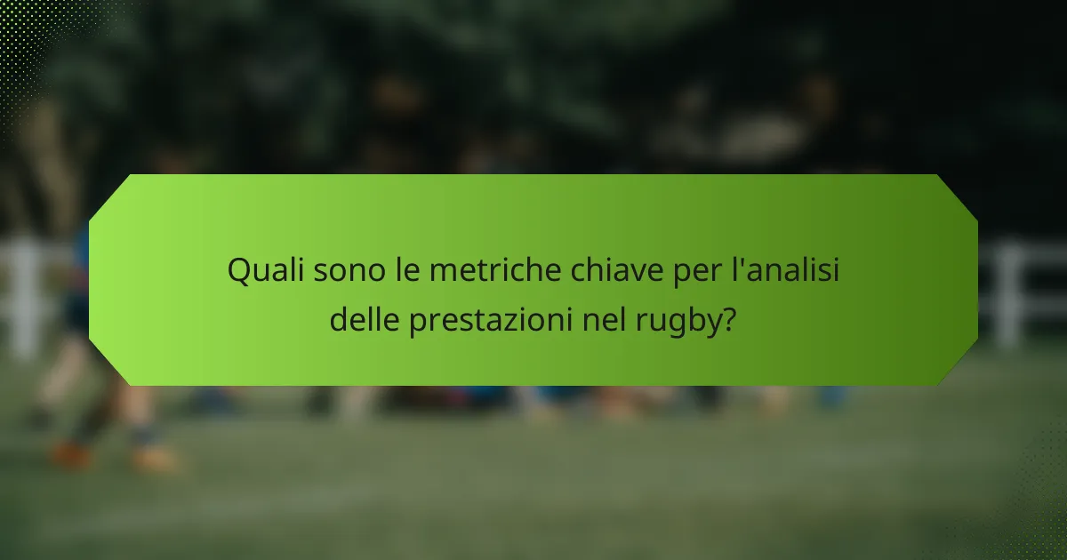 Quali sono le metriche chiave per l'analisi delle prestazioni nel rugby?