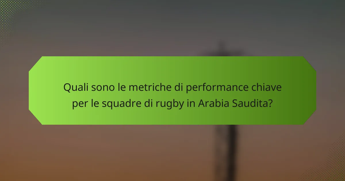 Quali sono le metriche di performance chiave per le squadre di rugby in Arabia Saudita?