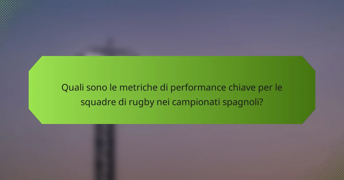 Quali sono le metriche di performance chiave per le squadre di rugby nei campionati spagnoli?