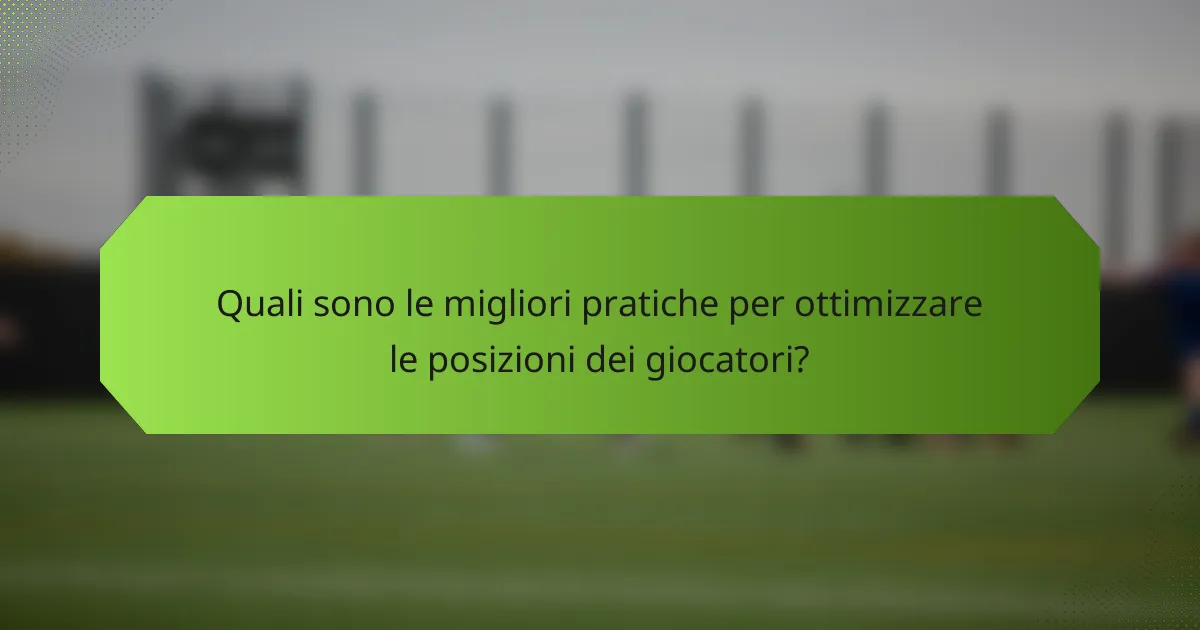 Quali sono le migliori pratiche per ottimizzare le posizioni dei giocatori?