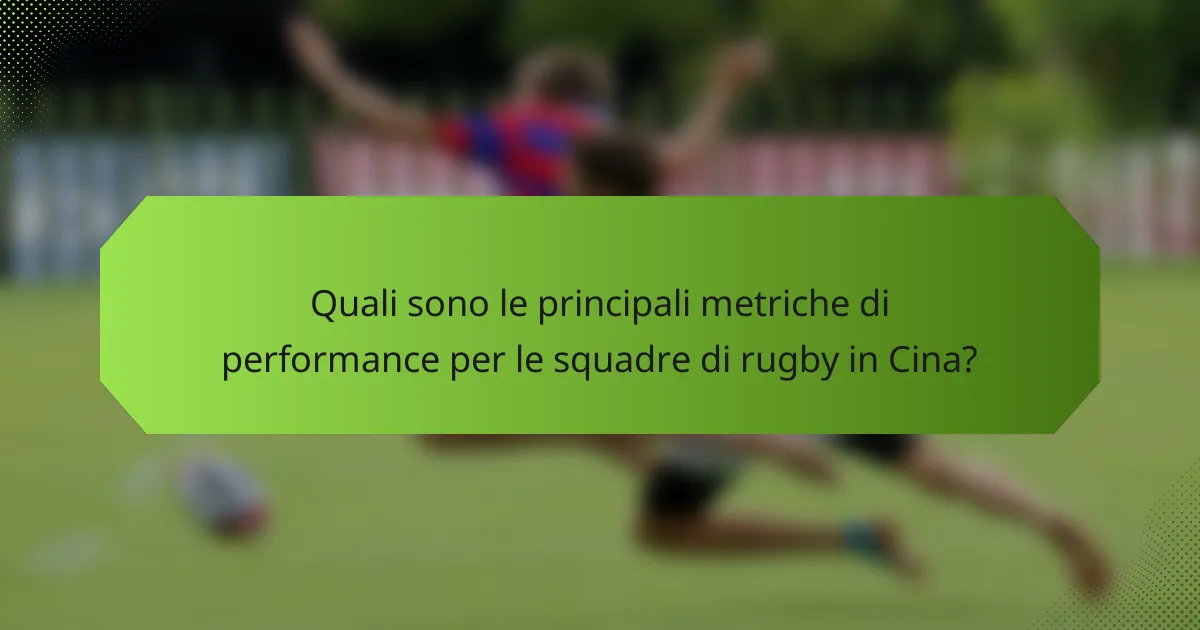 Quali sono le principali metriche di performance per le squadre di rugby in Cina?