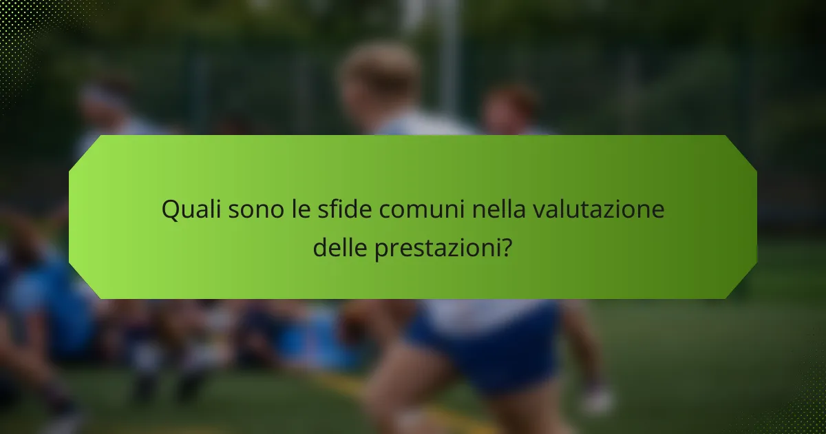 Quali sono le sfide comuni nella valutazione delle prestazioni?