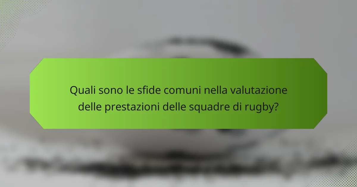 Quali sono le sfide comuni nella valutazione delle prestazioni delle squadre di rugby?