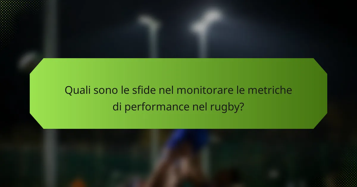 Quali sono le sfide nel monitorare le metriche di performance nel rugby?
