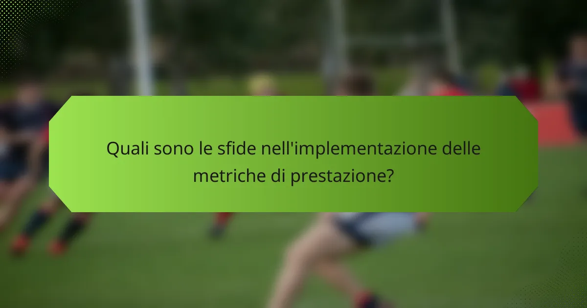 Quali sono le sfide nell'implementazione delle metriche di prestazione?
