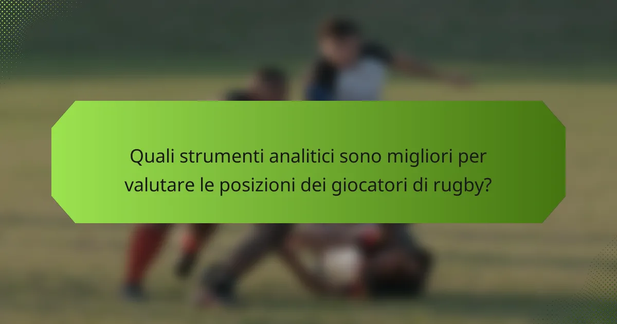 Quali strumenti analitici sono migliori per valutare le posizioni dei giocatori di rugby?