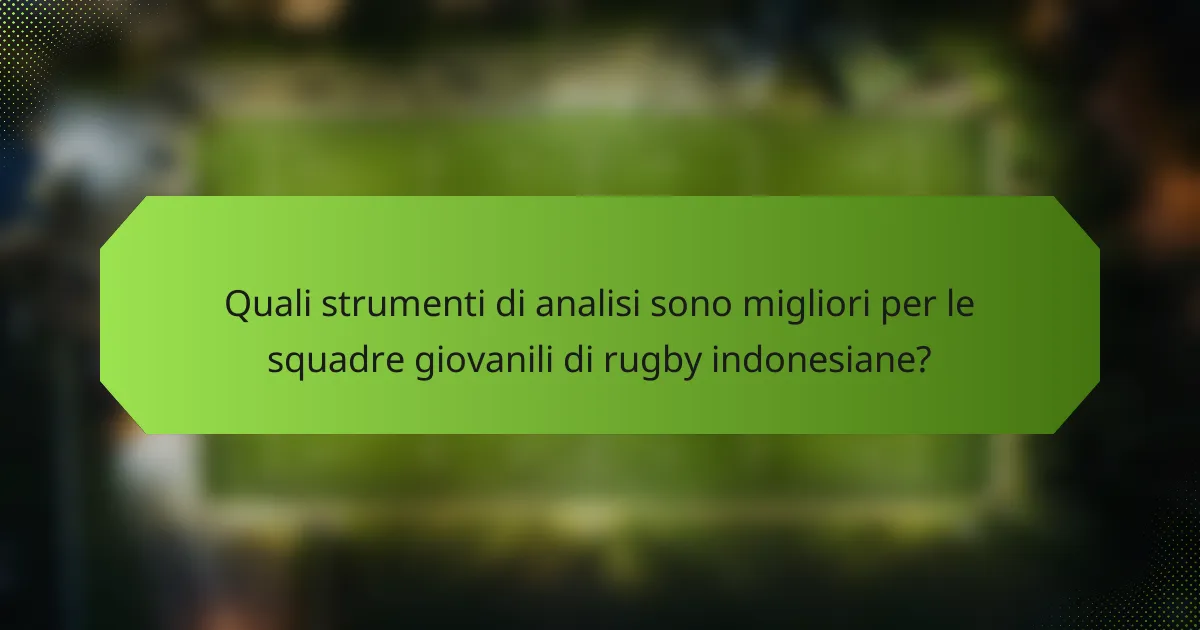 Quali strumenti di analisi sono migliori per le squadre giovanili di rugby indonesiane?