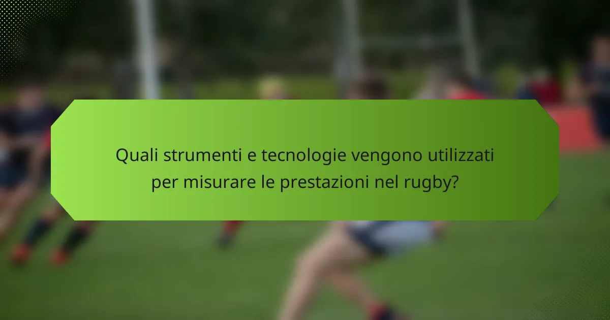 Quali strumenti e tecnologie vengono utilizzati per misurare le prestazioni nel rugby?