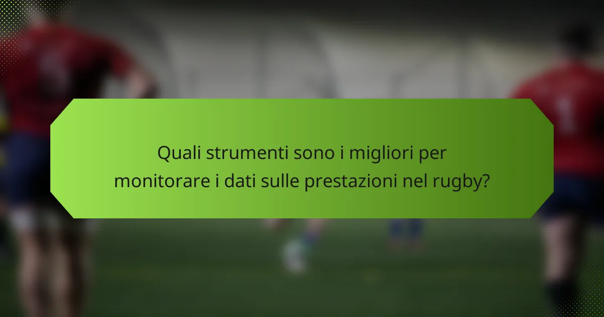 Quali strumenti sono i migliori per monitorare i dati sulle prestazioni nel rugby?