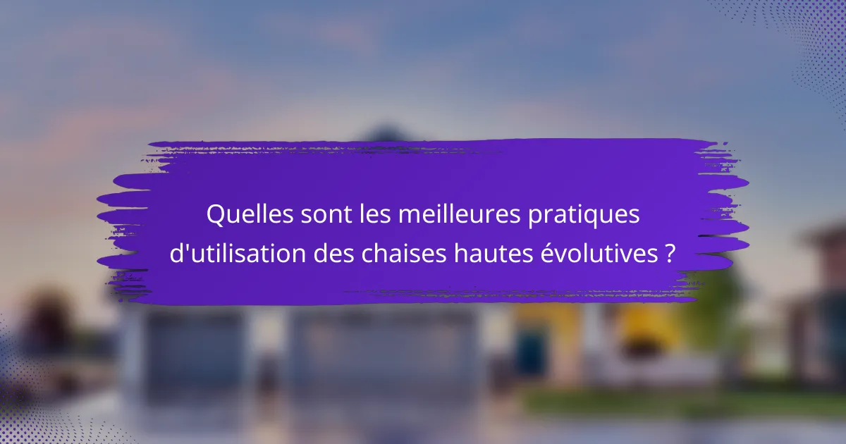 Quelles sont les meilleures pratiques d'utilisation des chaises hautes évolutives ?