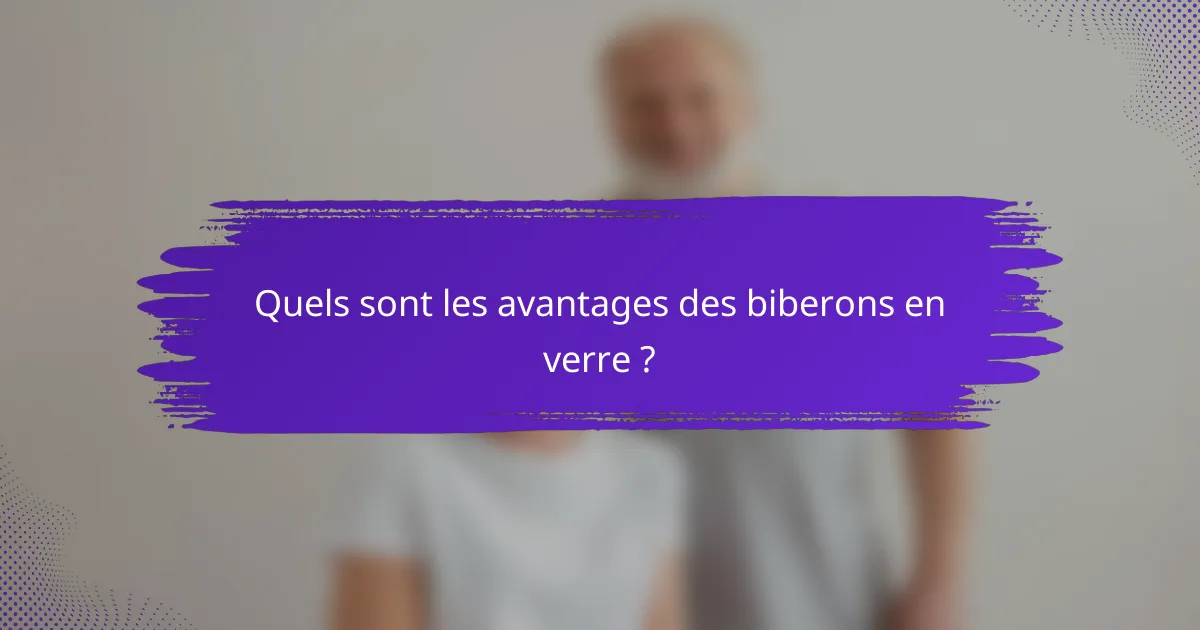 Quels sont les avantages des biberons en verre ?
