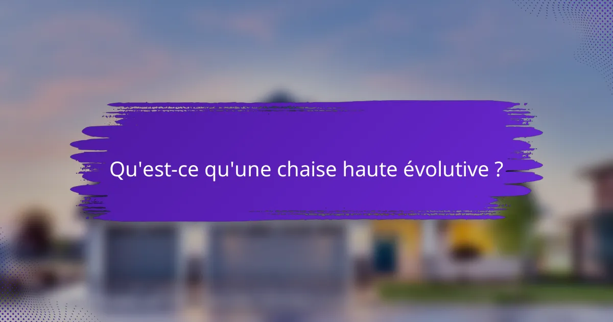 Qu'est-ce qu'une chaise haute évolutive ?
